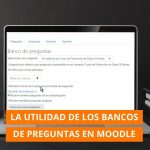 Utilidad de los Bancos de Preguntas en Moodle